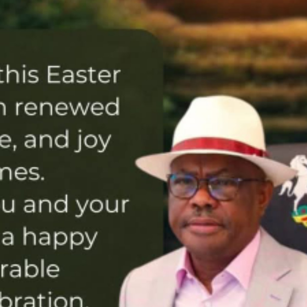 Easter 2025: ‘Renewed hope, peace and joy to our homes’ – Wike