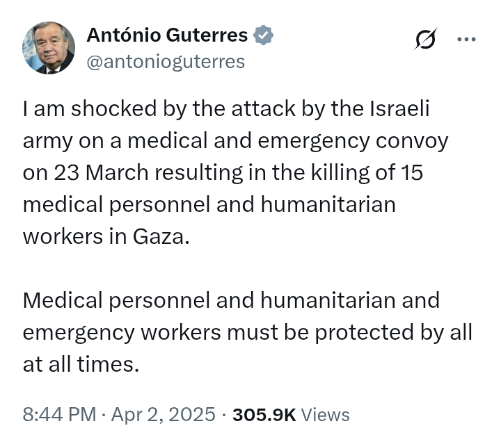 Israel V Hamas: Guterres shocked as Israeli army attack k*lls 15 humanitarian workers in Gaza